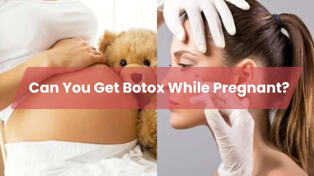 Can You Get Botox While Pregnant