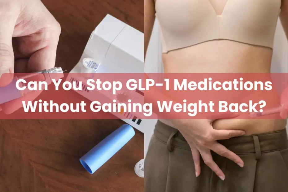 Can You Stop GLP-1 Medications Without Gaining Weight Back