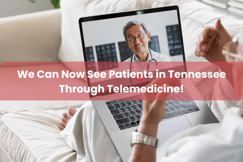 We Can Now See Patients in Tennessee Through Telemedicine